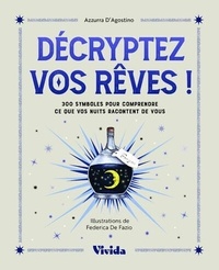 Décryptez vos rêves ! - 300 symboles pour comprendre ce que vos nuits racontent de vous