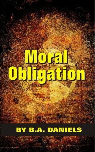  B.A. Daniels - Moral Obligation.