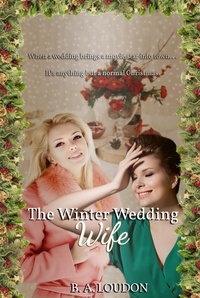  B. A. Loudon - The Winter Wedding Wife - Everwinter Valley, #2.