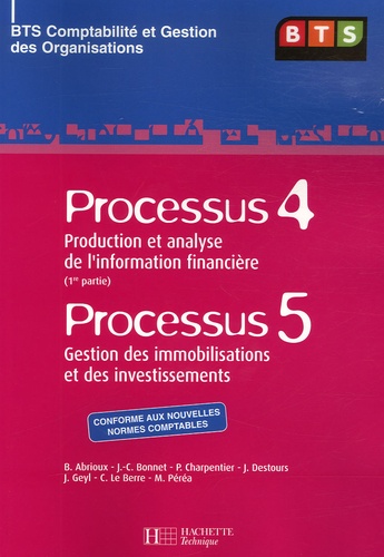 B Abrioux et J-C Bonnet - Processus 4 : Production et analyse de l'information financière ; Processus 5 : Gestion des immobilisations et des investissements - BTS Comptabilité et Gestion des Organisations.