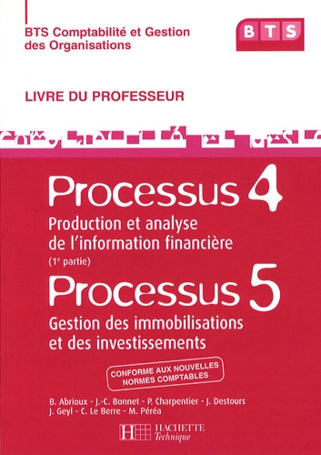 B Abrioux - Processus 5, Gestion des immobilisations et des investissements ; Processus 4 (1ere partie), Production et analyse de l'information financière BTS CGO - Livre du professeur.