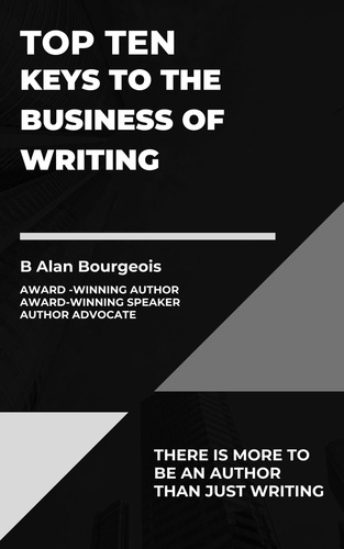  B Alan Bourgeois - Top Ten Keys to the Business of Writing - Top Ten Series.