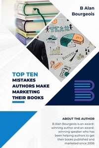  B Alan Bourgeois - Top Ten Mistakes Authors make Marketing Their Books.