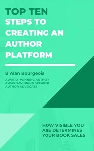  B Alan Bourgeois - Top Ten Steps to Creating an Author Platform - Top Ten Series.