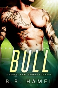 B. B. Hamel - Bull: A Secret Baby Sports Romance - Alpha Sports, #2.
