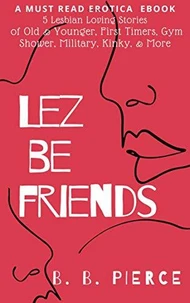 Lez Be Friends: 5 Lesbian Loving Stories of Old and Younger First Timers Gym Shower Military Kinky and More