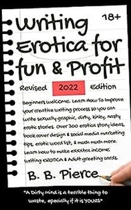  B. B. Pierce - Writing Erotica for Fun and Profit Revised 2022 Edition.
