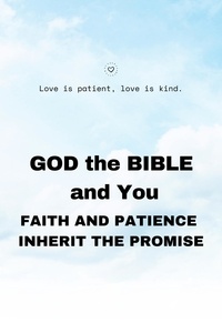  B.B. Wayne - GOD the BIBLE and You:  Faith and Patience Inherit the Promises.