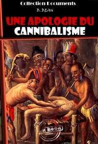 B. Beau - Une Apologie du Cannibalisme [édition intégrale revue et mise à jour].