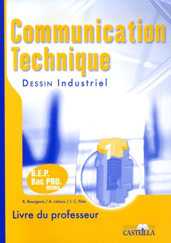 B Bourgeois et A Laloux - Communication technique BEP - Bac Pro MSMA - Dessin industriel Livre du professeur.