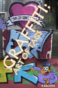  B. Brown - Graffiti:Art of Tags - New Graffiti Photo Trips, #4.