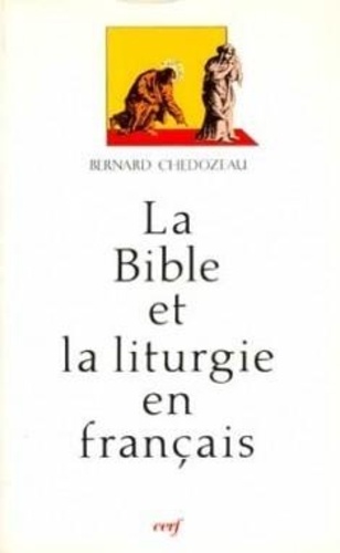 B Chedozeau - La Bible Et La Liturgie En Francais. L'Eglise Tridentine Et Les Traductions Bibliques Et Liturgiques, 1600-1789.