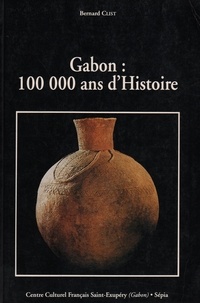 B Clist - Gabon - 100 000 ans d'histoire.