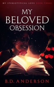  B. D. Anderson - My Beloved Obsession - My Stereotypical Love, #3.