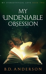  B. D. Anderson - My Undeniable Obsession - My Stereotypical Love, #2.