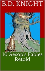  B.D. Knight - 10 Aesop's Fables Retold.