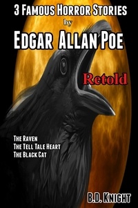 B.D. Knight - 3 Famous Horror Stories by Edgar Allan Poe Retold.