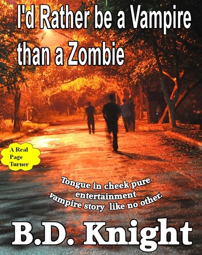  B.D. Knight - I'd Rather be a Vampire Than a Zombie.