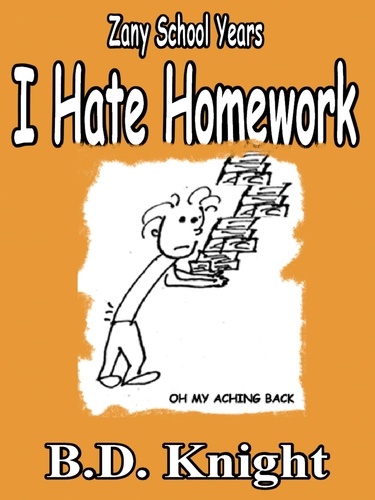  B.D. Knight - I Hate Homework - Zany School Years.