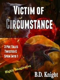  B.D. Knight - Victim of Circumstance - 3 Poe Tales Twisted &amp; Spun Into 1 Story.