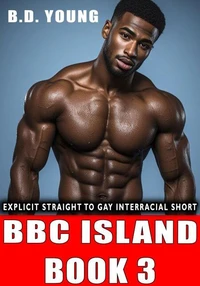 Bbc Island Book 3: Explicit Straight to Gay Interracial Short