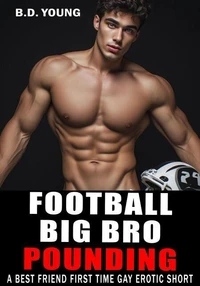 Football Big Bro Pounding: A Best Friend First Time Gay Erotic Short