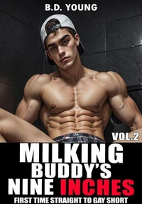 Milking Buddy's Nine Inches Vol.2: First Time Straight to Gay Short
