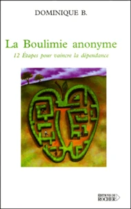 La Boulimie Anonyme. 12 Etapes Pour Vaincre La Dependance