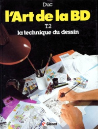 B Duc - L'Art De La Bd. Tome 2, La Technique Du Dessin.