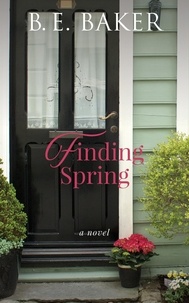  B. E. Baker - Finding Spring - The Finding Home Series, #4.
