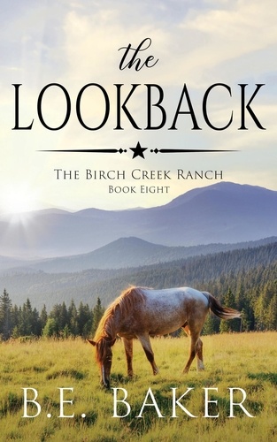  B. E. Baker - The Lookback - The Birch Creek Ranch Series, #8.