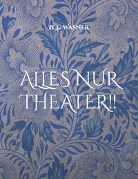B. E. Wasner - Alles nur Theater !!.