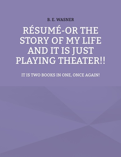 Résumé - or the story of my life and it is just playing theater!!. It is two books in one, once again!