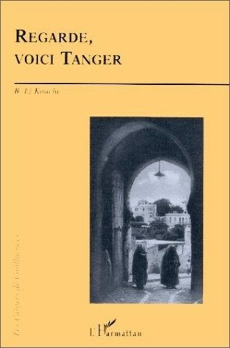 B El Kouche - Regarde, voici Tanger - Mémoire écrite de Tanger depuis 1800.