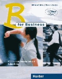B for Business. Lehrbuch - A Complete English Course for Students of Business Studies. For pre-work Students with little or no Business Experience but also for Learners of Business English in a Company Environment.