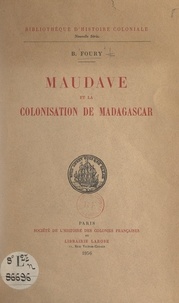 B. Foury - Maudave et la colonisation de Madagascar.