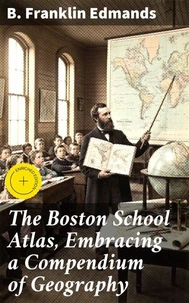 The Boston School Atlas, Embracing a Compendium of Geography