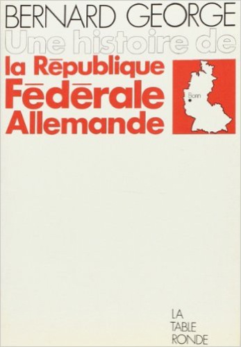 B George - Une Histoire De La Republique Federale Allemande.