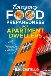  B.H. Castillo - Emergency Food Preparedness for Apartment Dwellers - Food &amp; Emergency Prepping, #1.