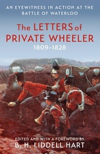 B.H. Liddell Hart - The Letters of Private Wheeler - An eyewitness in action at the Battle of Waterloo.