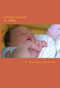  B. Heather Mantler - A Thief in Search of a Baby.