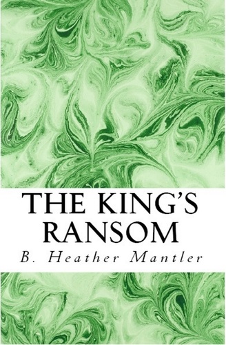  B. Heather Mantler - The King's Ransom - The Kings of Proster, #10.