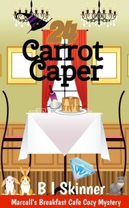  B I Skinner - 24 Carrot Caper - Marcall's Breakfast Cafe Paranormal Cozy Mystery.