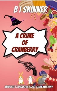 B I Skinner - A Crime of Cranberry - Marcall's Breakfast Cafe Paranormal Cozy Mystery.