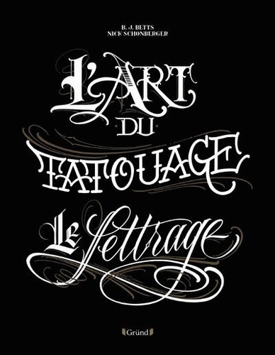 B. J. Betts et Nick Schonberger - L'art du tatouage - Le lettrage.