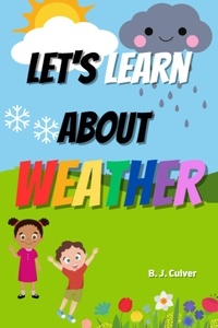  B. J. Culver - Let's Learn About Weather.