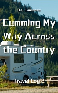  B.J. Cummans - Cumming My Way Across the Country: Travel Log 2 - Cumming My Way Across the Country, #2.