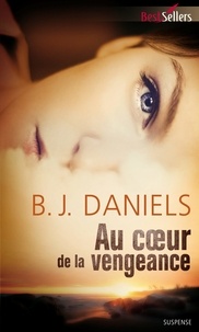 B.J Daniels et B.J. Daniels - Au coeur de la vengeance - T1 - Beartooth Mountain.