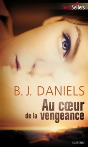 B.J. Daniels - Au coeur de la vengeance.