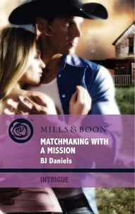 B.J. Daniels - Matchmaking With A Mission.